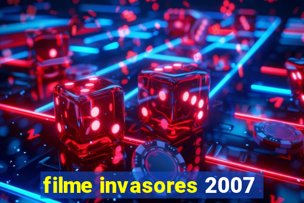 filme invasores 2007